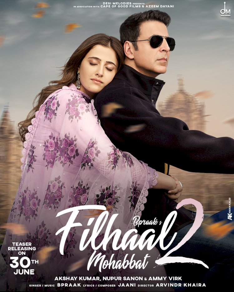 Filhaal 2 के टीजर को 3 घंटे में मिले 75 लाख व्यूज, अक्षय कुमार और नूपुर सेनन की शानदार केमिस्ट्री